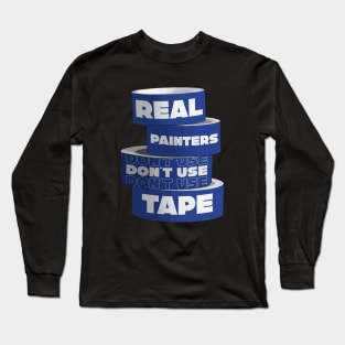 Real Painters Don't Use Tape Long Sleeve T-Shirt